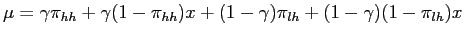 $\displaystyle \mu= \gamma\pi_{hh} + \gamma(1-\pi_{hh})x + (1-\gamma) \pi_{lh} + (1-\gamma)(1-\pi_{lh})x $