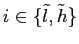 $ i \in\{\tilde l,\tilde h \}$