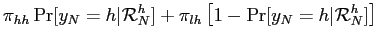 $\displaystyle \pi_{hh} \Pr[y_{N}=h\vert\mathcal{R}_{N}^{h}] + \pi_{lh} \left[ 1-\Pr [y_{N}=h\vert\mathcal{R}_{N}^{h}] \right]$