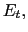 $ E_{t},$
