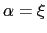 $ \alpha=\xi$