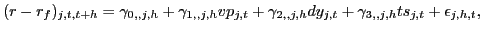 $ (r-r_{f})_{j,t,t+h}=\gamma_{0,,j,h}+\gamma_{1,,j,h}vp_{j,t}+\gamma _{2,,j,h}dy_{j,t}+\gamma_{3,,j,h}ts_{j,t}+\epsilon_{j,h,t},$
