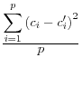 \frac{\displaystyle \sum_{i=1}^p {\left(c_{i} - c'_{i}\right)}^2}{\displaystyle p}