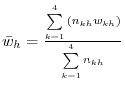 \bar {w}_h =\frac{\sum\limits_{k=1}^4 {\left( {n_{kh} w_{kh} } \right)} }{\sum\limits_{k=1}^4 {n_{kh} } }