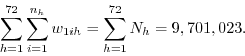 \begin{displaymath} \sum_{h=1}^{72} \sum_{i=1}^{n_{h}} w_{1ih} = \sum_{h=1}^{72} N_{h} = 9,701,023 . \end{displaymath}