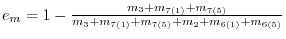 e_m =1-\frac{m_3 +m_{7(1)} +m_{7(5)} }{m_3 +m_{7(1)} +m_{7(5)} +m_2 +m_{6(1)} +m_{6(5)} }