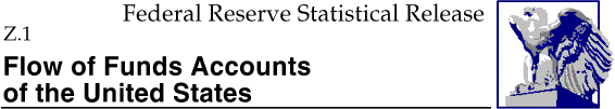 Federal Reserve Statistical Release, Z.1,
 Flow of Funds Accounts of the United States; title with eagle logo links to Statistical Release home page