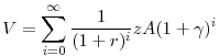 \displaystyle V = \sum_{i=0}^{\infty} \frac{1}{(1+r)^{i}} zA(1+\gamma)^{i}