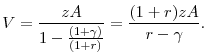 \displaystyle V = \frac{z A}{1 - \frac{(1+\gamma)}{(1+r)}} = \frac{(1+r) z A}{r - \gamma}. 