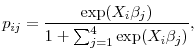 \displaystyle p_{i j} = \frac{\text{exp}(X_i\beta_j)}{1 + \sum^4_{j=1} \text{exp}(X_i \beta_j)} ,