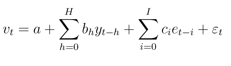 $ v_{t}=a+ {\displaystyle\sum\limits_{h=0}^{H}} b_{h}y_{t-h}+ {\displaystyle\sum\limits_{i=0}^{I}} c_{i}e_{t-1}+\varepsilon_{t}$