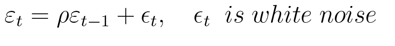 $ \varepsilon_{t}=\rho\varepsilon_{t-1}+\epsilon_{t},$ $ \epsilon_{t}$ is white noise