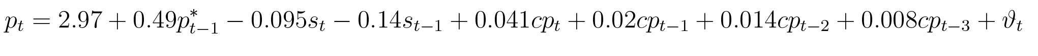 $ p_{t}=2.97+0.49p_{t-1}^{\ast}-0.095s_{t}-0.14s_{t-1}+0.041cp_{t} +0.02cp_{t-1}+0.014cp_{t-2}+0.008cp_{t-3}+\vartheta_{t}$