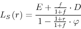 \begin{displaymath} L_{S}\left( r\right) =\frac{E+\frac{f}{1+f}\cdot D}{1-\frac{1+r}{1+f}\cdot \varphi } \end{displaymath}
