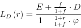 \begin{displaymath} L_{D}\left( r\right) =\frac{E+\frac{f}{1+f}\cdot D}{1-\frac{1+r}{1+f}\cdot \varphi } \end{displaymath}