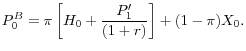 \displaystyle P_{0}^{B} =\pi \left[H_{0} +\frac{P_{1}'}{(1+r)} \right]+(1-\pi )X_{0} .