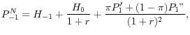 $\displaystyle P_{-1}^{N} =H_{-1} +\frac{H_{0} }{1+r} +\frac{\pi P_{1}' + (1-\pi )P_{1}