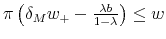 \pi \left( \delta _{M}w_{+}-\frac{\lambda b}{1-\lambda }% \right) \leq w