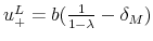  % u_{+}^{L}=b(\frac{1}{1-\lambda }-\delta _{M})