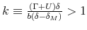  k\equiv \frac{(\Gamma +U)\delta }{b(\delta -\delta _{M})}% >1
