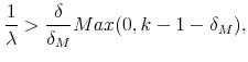 \displaystyle \frac{1}{\lambda }>\frac{\delta }{\delta _{M}}Max(0,k-1-\delta _{M}),