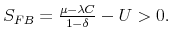  S_{FB}=\frac{\mu -\lambda C}{1-\delta }-U>0.