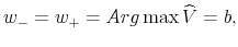  % w_{-}=w_{+}=Arg\max \widehat{V}=b,