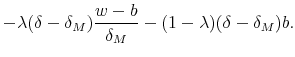 \displaystyle -\lambda (\delta -\delta _{M})\frac{w-b}{\delta _{M}}-(1-\lambda )(\delta -\delta _{M})b.