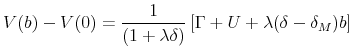 \displaystyle V(b)-V(0)=\frac{1}{(1+\lambda \delta )}\left[ \Gamma +U+\lambda (\delta -\delta _{M})b\right]