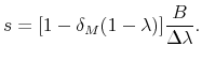 \displaystyle s=[1-\delta _{M}(1-\lambda )]\frac{B}{\Delta \lambda }.