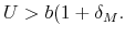 U>b(1+\delta _{M}.