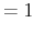 \displaystyle =1