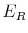  E_{R}