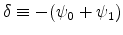 \delta \equiv -(\psi _{0}+\psi _{1})