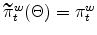\widetilde{\pi }_{t}^{w}(\Theta )=\pi _{t}^{w}
