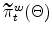 \widetilde{\pi }_{t}^{w}(\Theta )