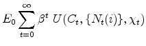 \displaystyle E_{0}\sum_{t=0}^{\infty }\beta ^{t}\ U(C_{t},\{N_{t}(i)\},\chi _{t})