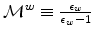 % \mathcal{M}^{w}\equiv \frac{\epsilon _{w}}{\epsilon _{w}-1}