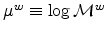 \mu ^{w}\equiv \log \mathcal{M}^{w}