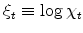 \xi _{t}\equiv \log \chi _{t}