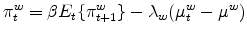 \displaystyle \pi _{t}^{w}=\beta E_{t}\{\pi _{t+1}^{w}\}-\lambda _{w}(\mu _{t}^{w}-\mu ^{w})