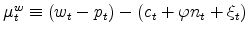 \mu _{t}^{w}\equiv (w_{t}-p_{t})-(c_{t}+\varphi n_{t}+\xi _{t})