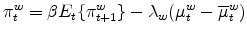 \displaystyle \pi _{t}^{w}=\beta E_{t}\{\pi _{t+1}^{w}\}-\lambda _{w}(\mu _{t}^{w}-% \overline{\mu }_{t}^{w})