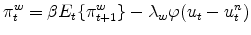 \displaystyle \pi _{t}^{w}=\beta E_{t}\{\pi _{t+1}^{w}\}-\lambda _{w}\varphi (u_{t}-u_{t}^{n})
