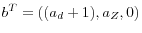 b^T = ((a_d + 1), a_Z, 0)