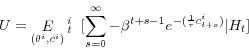 \begin{displaymath} U = \mathop{E}_{(\theta^i,c^i)}\hspace{0 mm}^i_t\hspace{2 mm} [\sum_{s=0}^\infty -\beta^{t+s-1}e^{-(\frac{1}{\tau} c^i_{t+s})}\vert H_t] \end{displaymath}