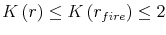  K\left( r\right) \leq K\left( r_{fire}\right) \leq2