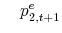 \displaystyle \quad p^e_{2,t+1}
