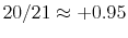  20/21\approx +0.95