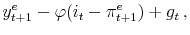 \displaystyle y_{t+1}^{e}-\varphi(i_{t}-\pi_{t+1}^{e})+g_{t}\,,